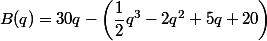 B(q)=30q-\left(\dfrac{1}{2}q^3-2q^2+5q+20\right)